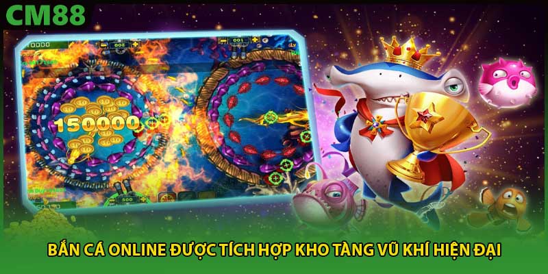 Bắn cá online được tích hợp kho tàng vũ khí hiện đại 