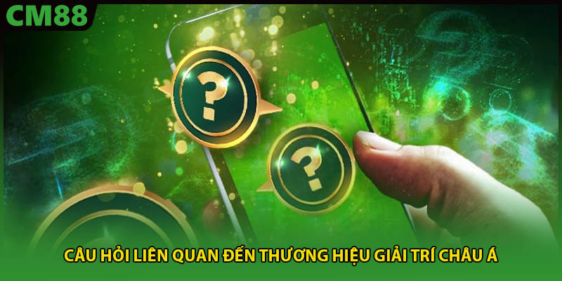 Câu hỏi liên quan đến thương hiệu giải trí châu Á