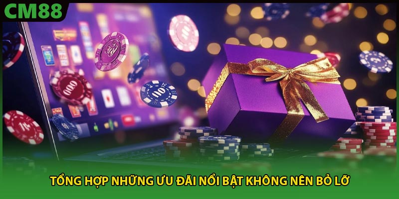 Tổng hợp những ưu đãi nổi bật không nên bỏ lỡ